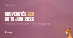 Nouveautés SEO du 15 juin 2026 : Google ne renvoie plus qu'un quart de ses clics au web