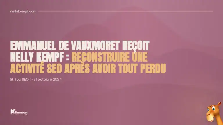Emmanuel de Vauxmoret reçoit Nelly Kempf : reconstruire une activité SEO après avoir tout perdu