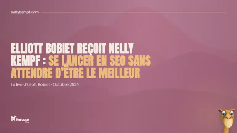 Elliott Bobiet reçoit Nelly Kempf : se lancer en SEO sans attendre d’être le meilleur