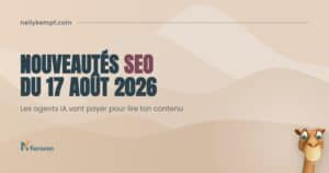 Nouveautés SEO du 17 août 2026 : les agents IA vont payer pour lire ton contenu