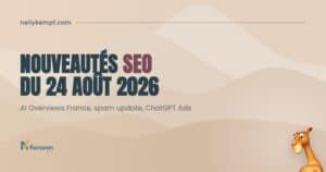 Nouveautés SEO du 24 août 2026 : AI Overviews en France