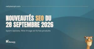 Nouveautés SEO du 28 septembre : la Spam Update s’étire